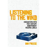 Listening to the Wind: Encounters with 21st Century Independent Record Labels /OMNIBUS PR/Ian Preece